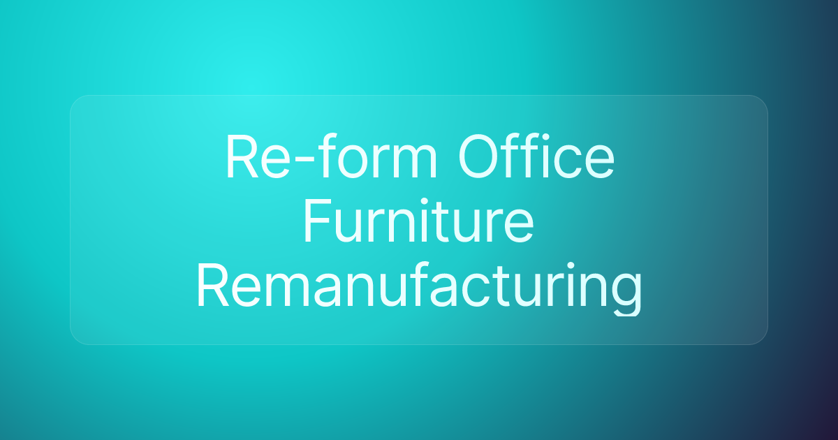 Re-form Office Furniture Remanufacturing