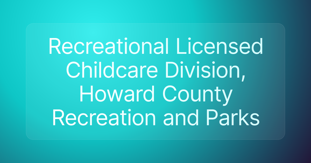 Recreational Licensed Childcare Division, Howard County Recreation and Parks