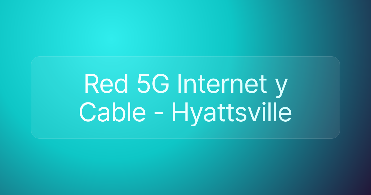 Red 5G Internet y Cable - Hyattsville