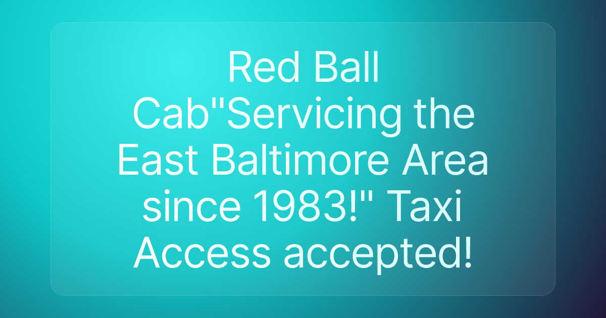 Red Ball Cab"Servicing the East Baltimore Area since 1983!" Taxi Access accepted!