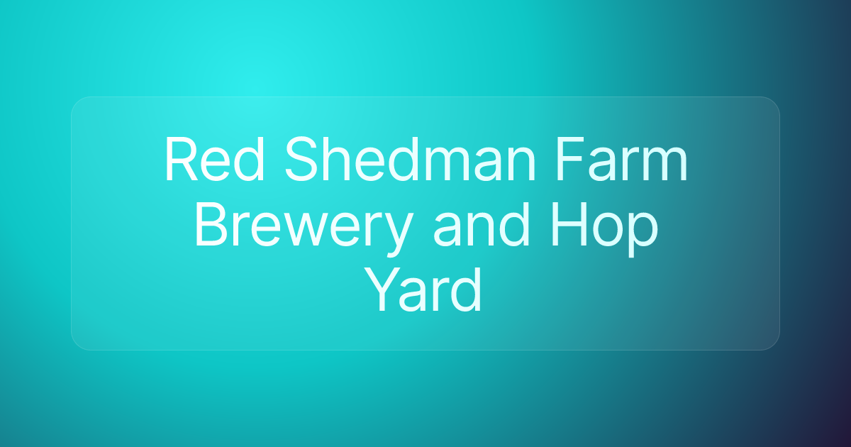 Red Shedman Farm Brewery and Hop Yard