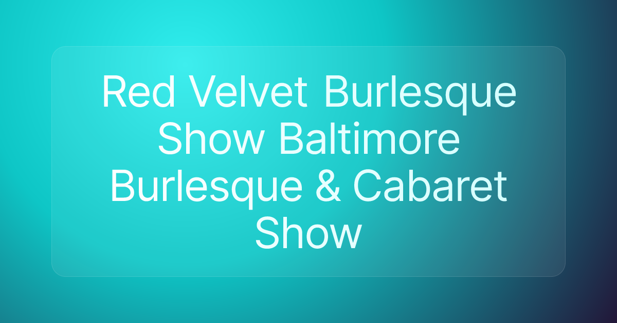 Red Velvet Burlesque Show Baltimore Burlesque & Cabaret Show