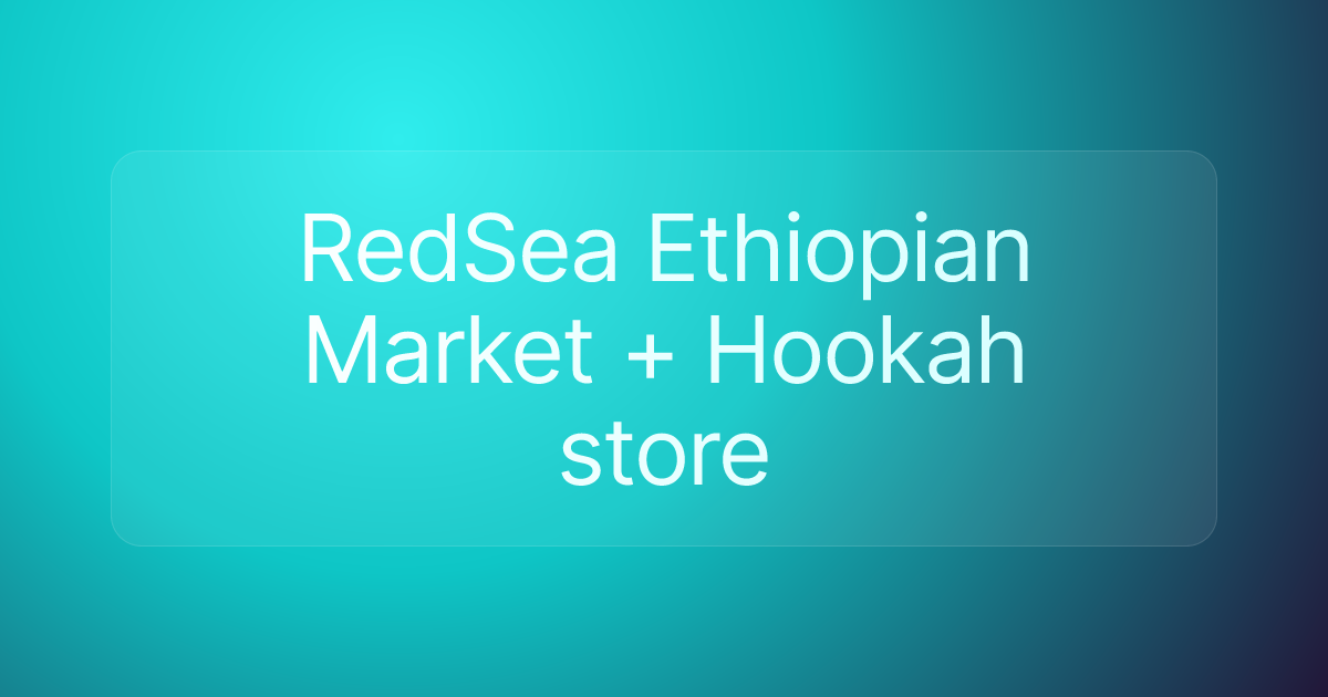 RedSea Ethiopian Market + Hookah store