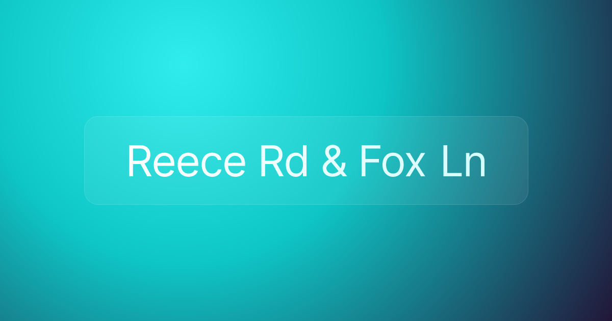 Reece Rd & Fox Ln