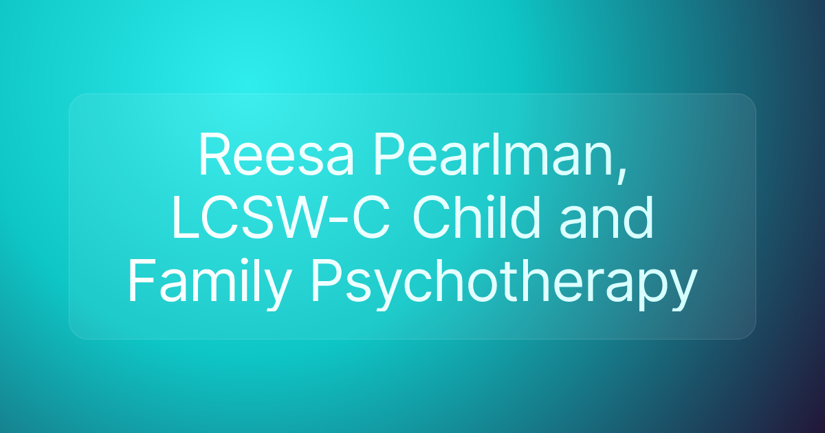 Reesa Pearlman, LCSW-C Child and Family Psychotherapy