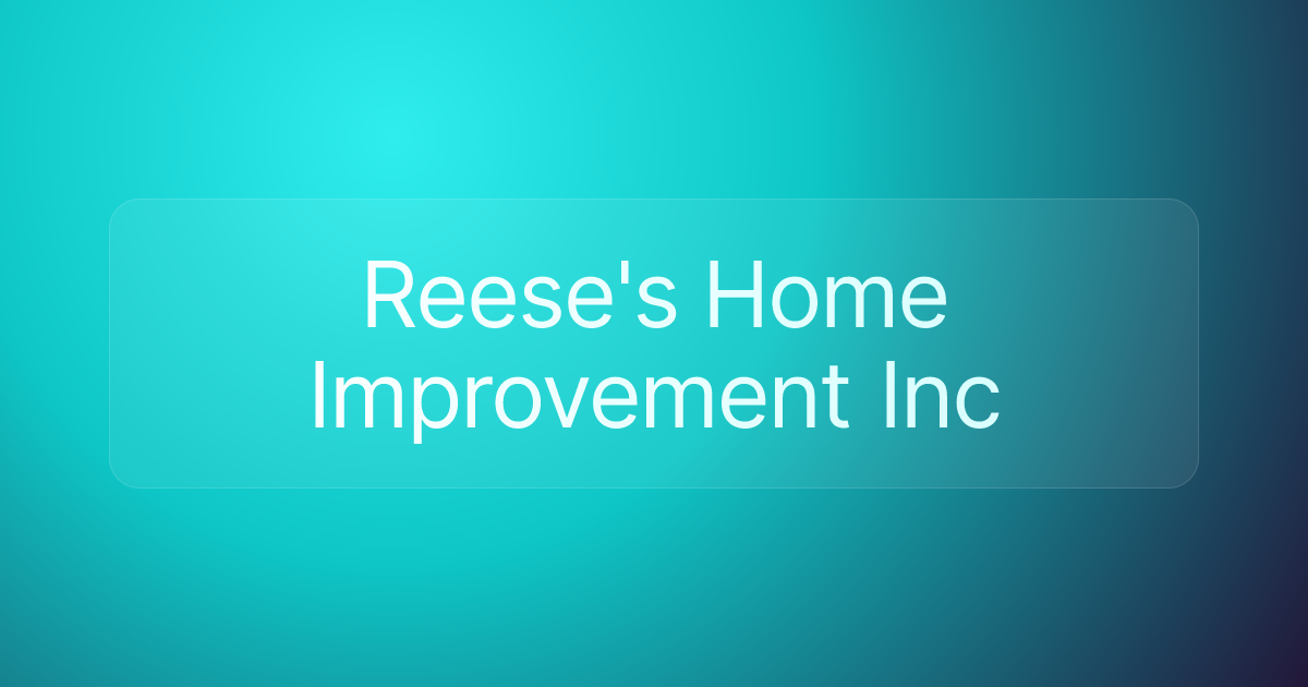 Reese's Home Improvement Inc