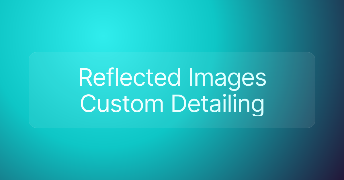 Reflected Images Custom Detailing