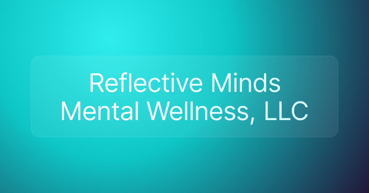 Reflective Minds Mental Wellness, LLC