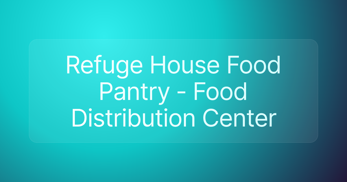 Refuge House Food Pantry - Food Distribution Center