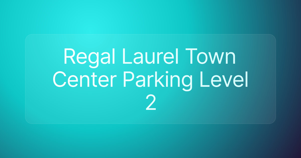 Regal Laurel Town Center Parking Level 2