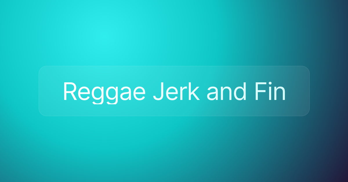 Reggae Jerk and Fin