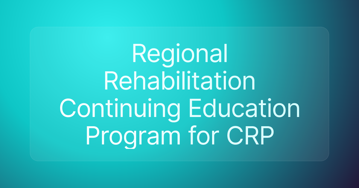 Regional Rehabilitation Continuing Education Program for CRP