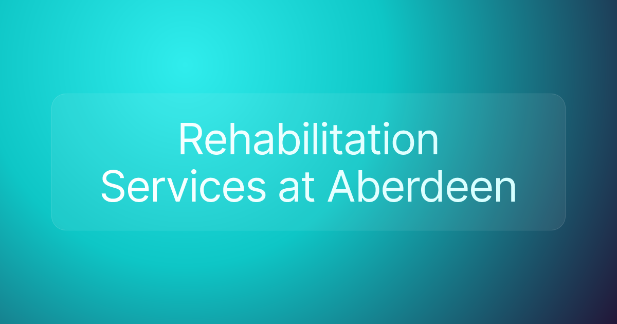 Rehabilitation Services at Aberdeen