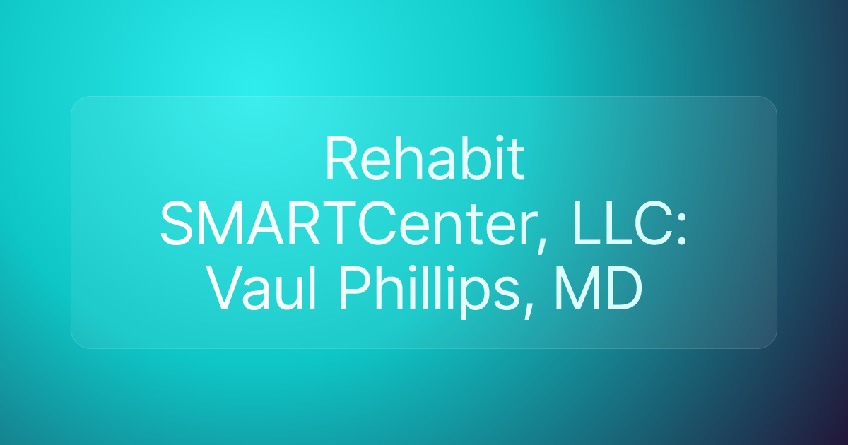 Rehabit SMARTCenter, LLC: Vaul Phillips, MD