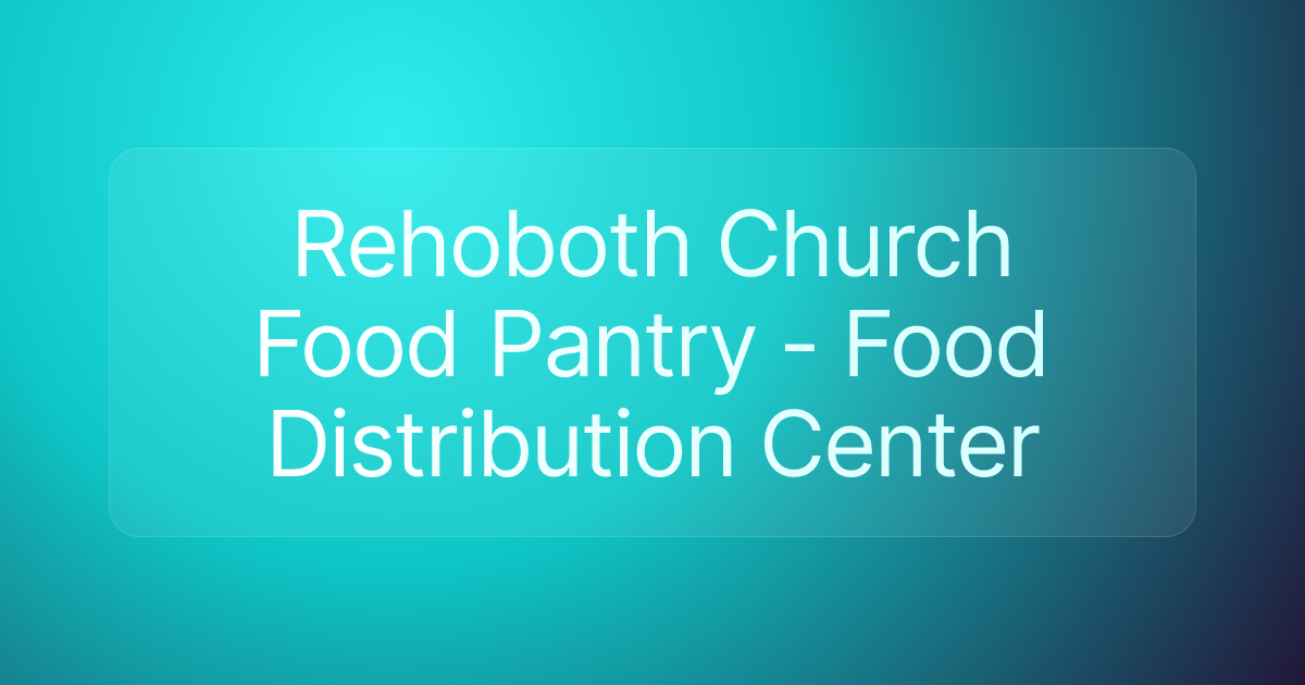 Rehoboth Church Food Pantry - Food Distribution Center