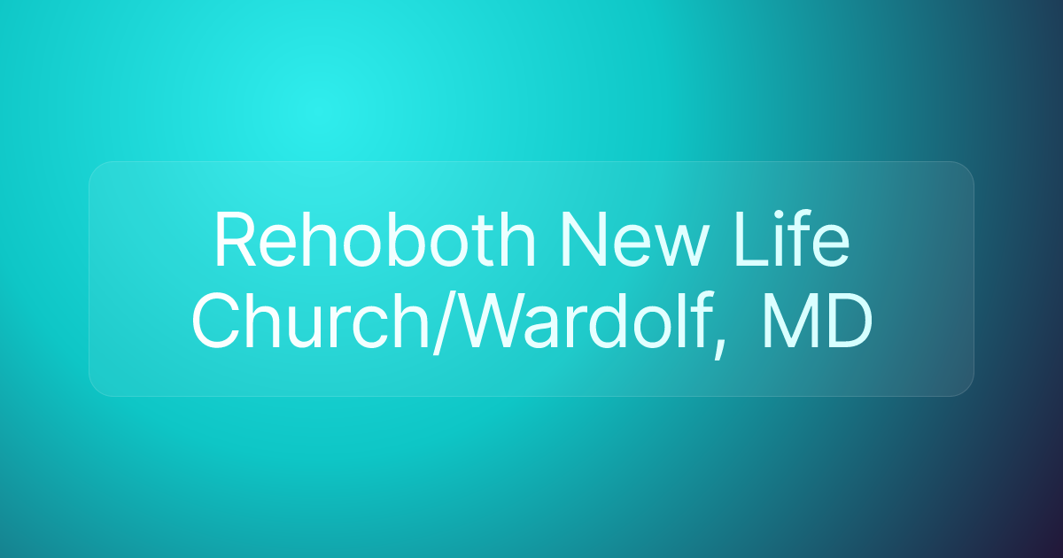 Rehoboth New Life Church/Wardolf, MD