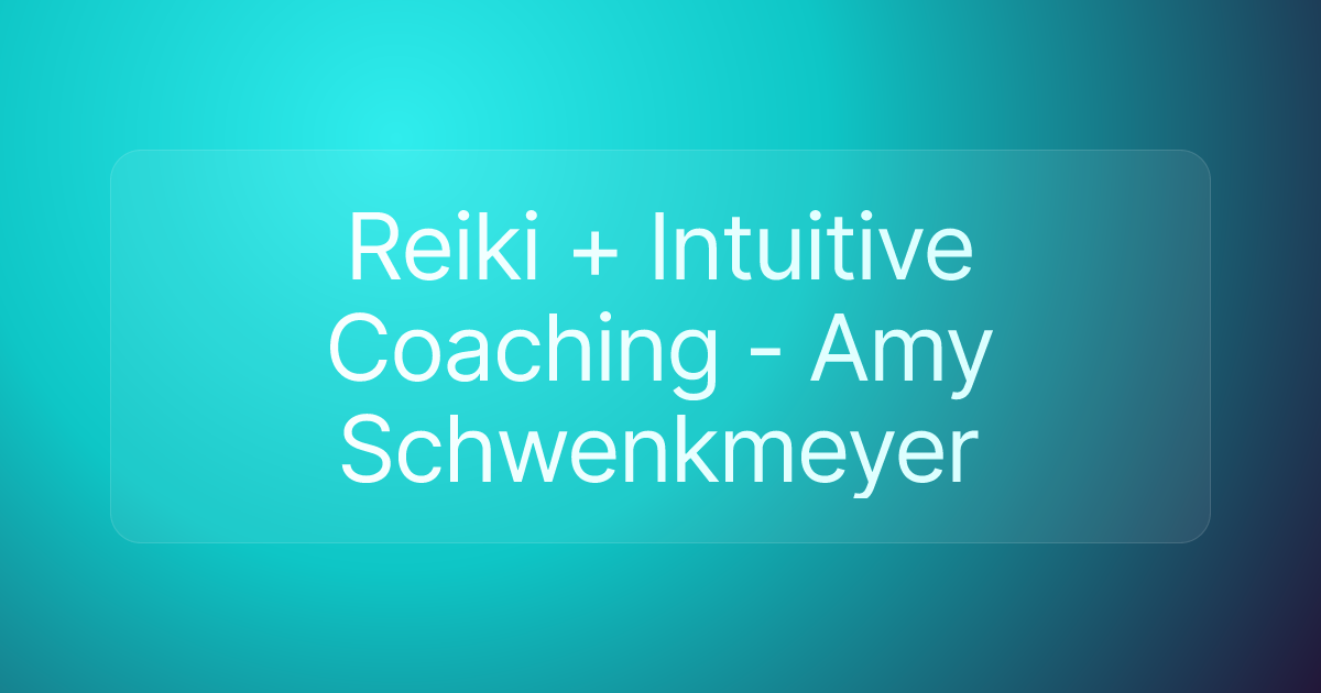 Reiki + Intuitive Coaching - Amy Schwenkmeyer