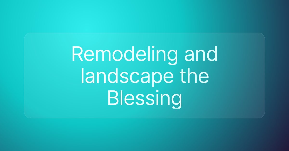 Remodeling and landscape the Blessing