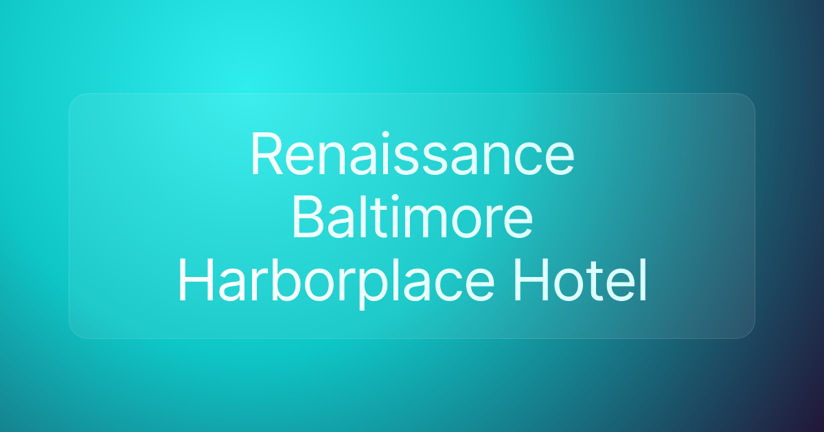 Renaissance Baltimore Harborplace Hotel