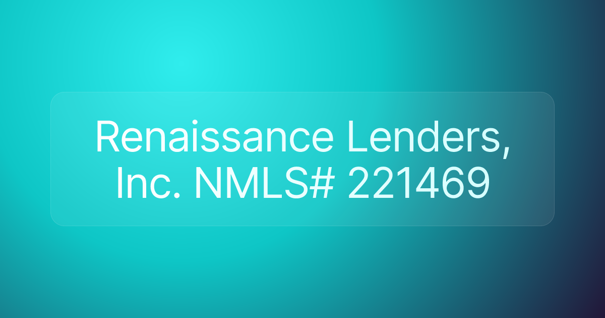 Renaissance Lenders, Inc. NMLS# 221469