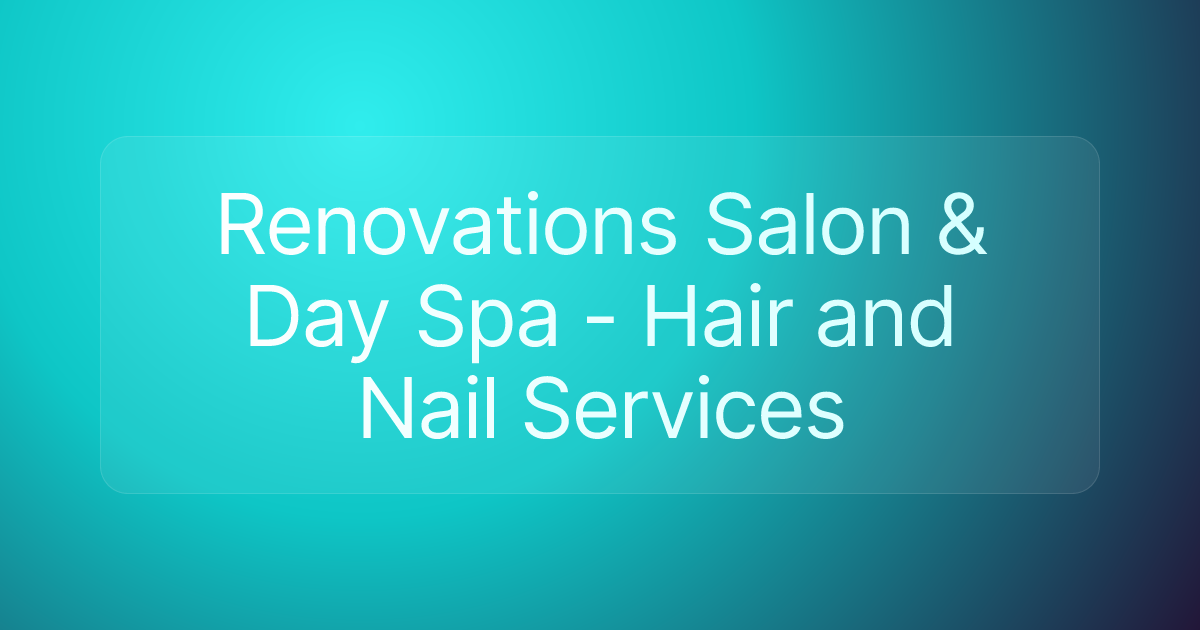 Renovations Salon & Day Spa - Hair and Nail Services