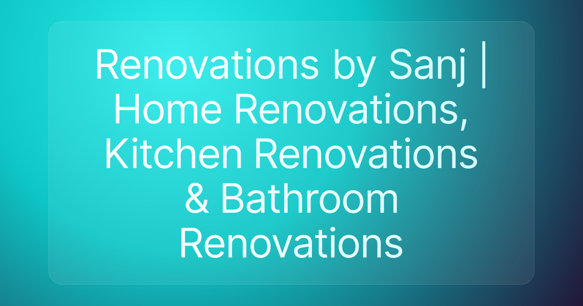 Renovations by Sanj | Home Renovations, Kitchen Renovations & Bathroom Renovations