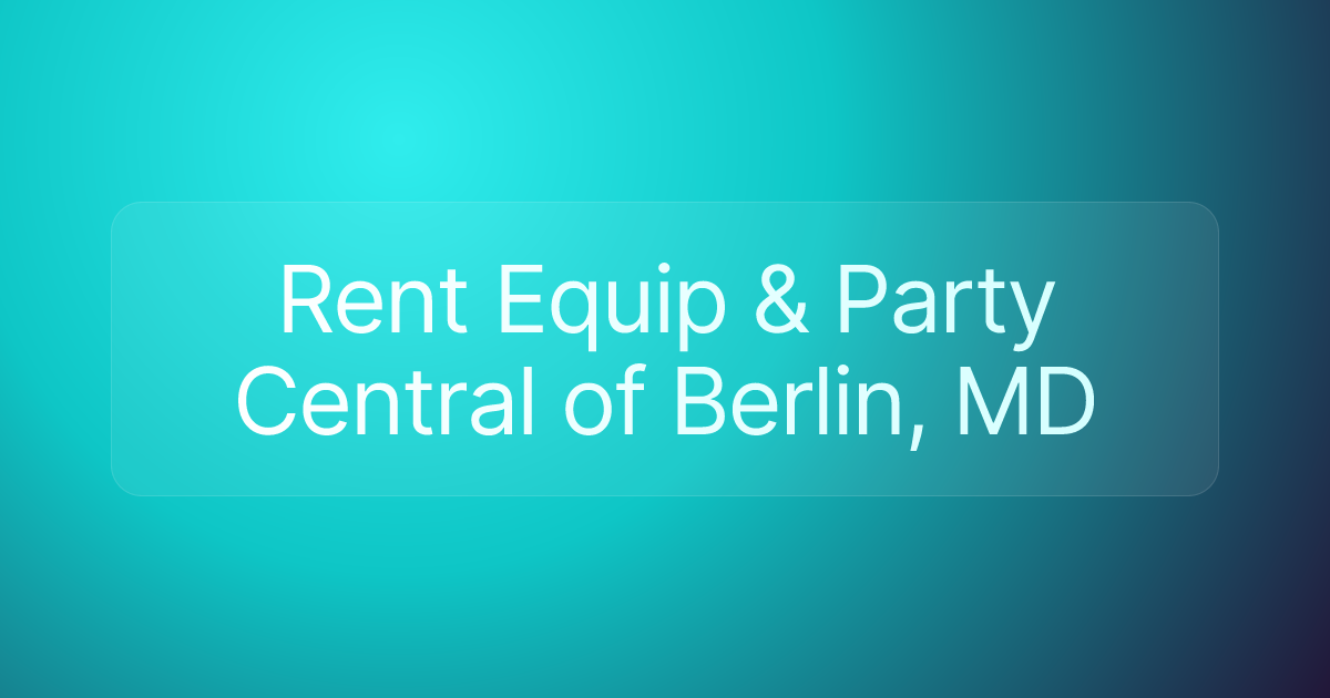 Rent Equip & Party Central of Berlin, MD