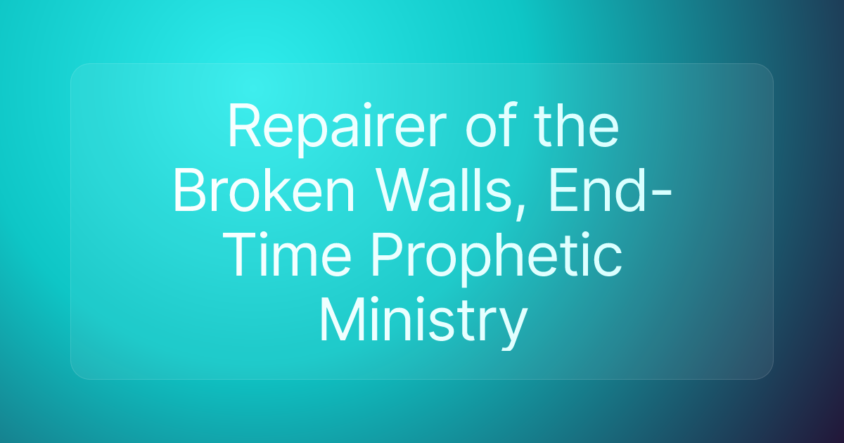 Repairer of the Broken Walls, End-Time Prophetic Ministry