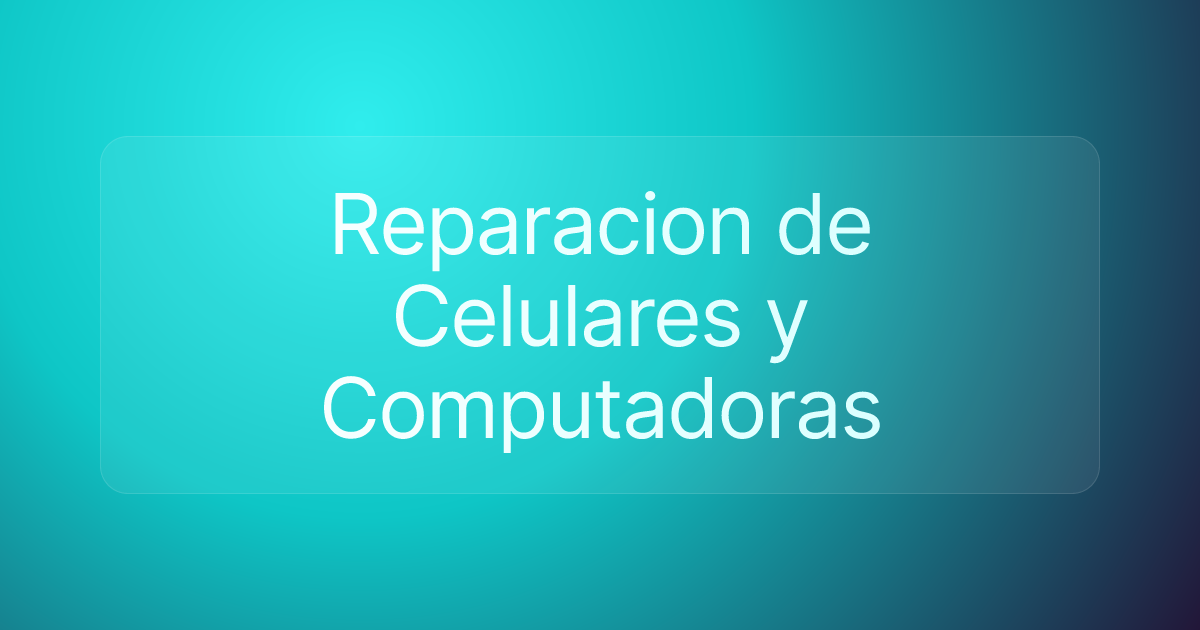 Reparacion de Celulares y Computadoras