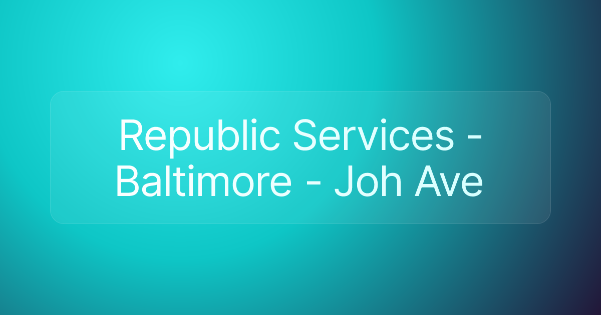 Republic Services - Baltimore - Joh Ave