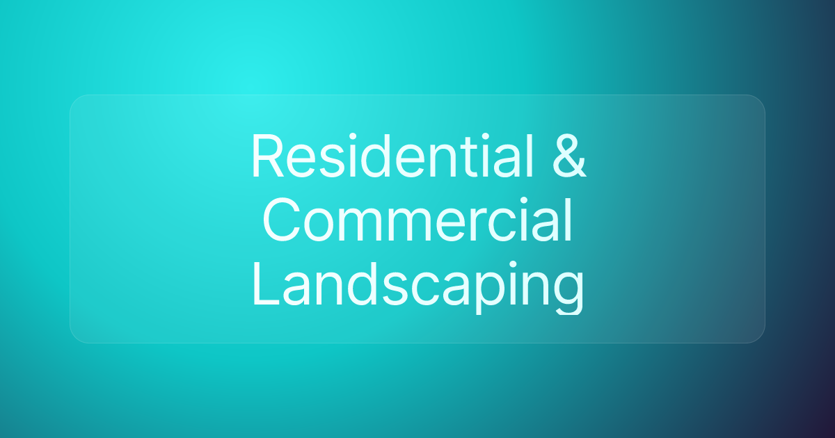 Residential & Commercial Landscaping