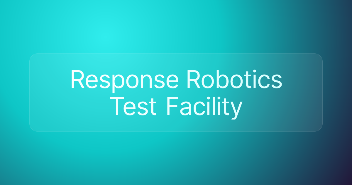 Response Robotics Test Facility