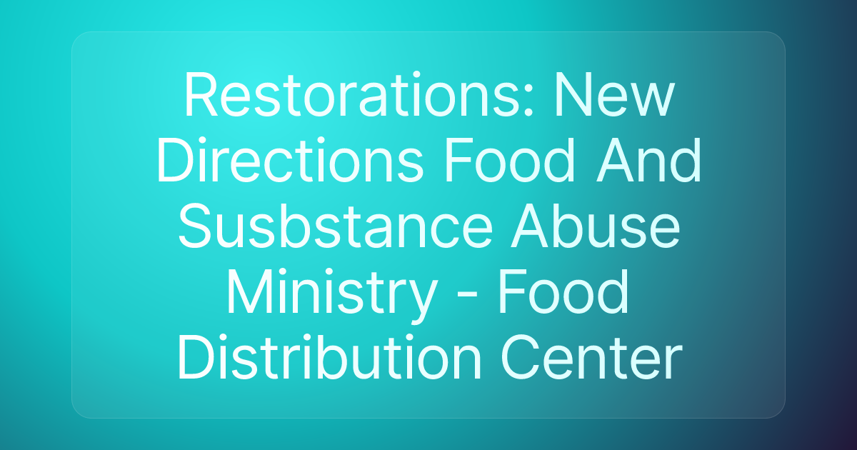 Restorations: New Directions Food And Susbstance Abuse Ministry - Food Distribution Center