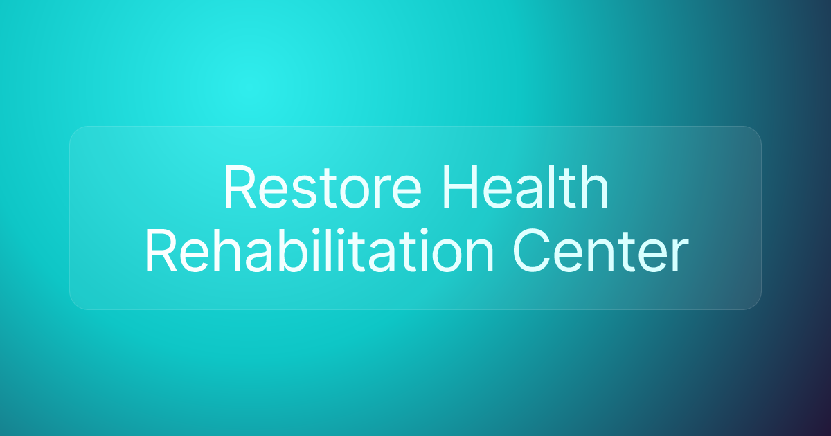 Restore Health Rehabilitation Center