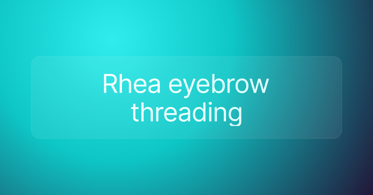 Rhea eyebrow threading