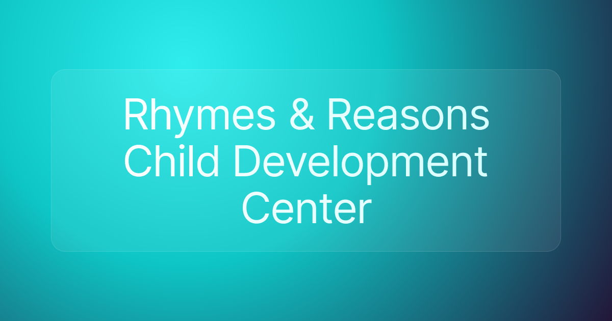 Rhymes & Reasons Child Development Center