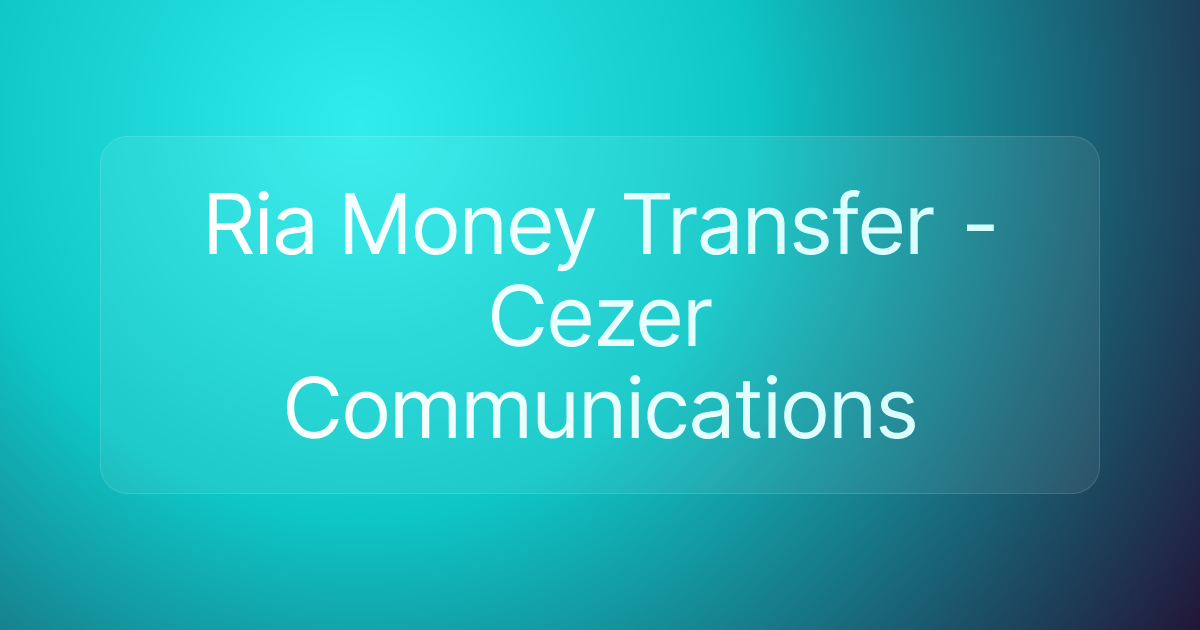 Ria Money Transfer - Cezer Communications