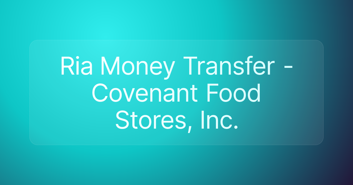Ria Money Transfer - Covenant Food Stores, Inc.