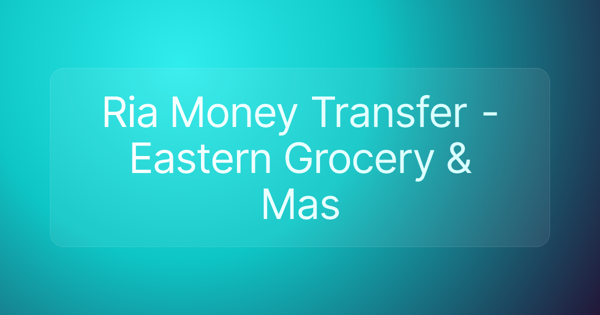 Ria Money Transfer - Eastern Grocery & Mas