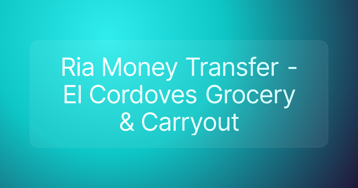 Ria Money Transfer - El Cordoves Grocery & Carryout