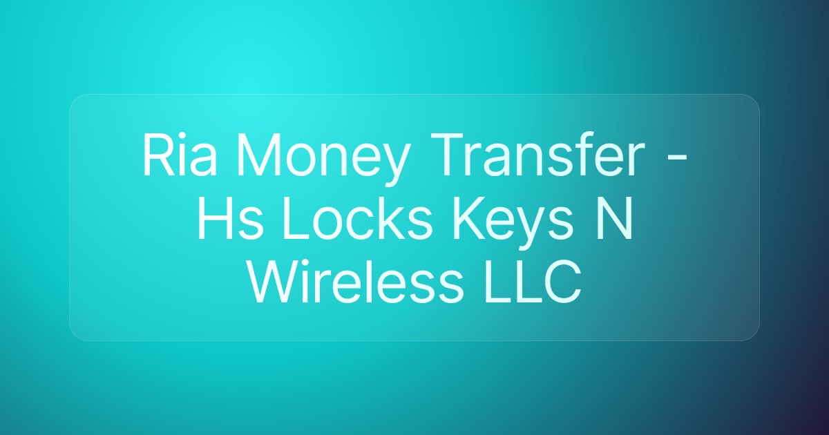Ria Money Transfer - Hs Locks Keys N Wireless LLC
