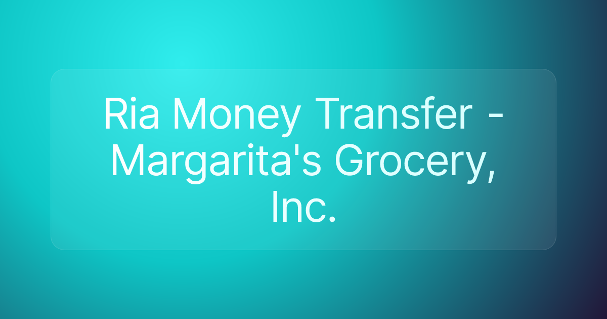 Ria Money Transfer - Margarita's Grocery, Inc.