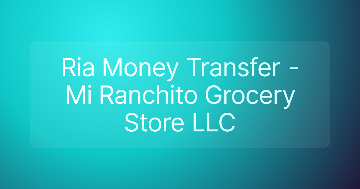 Ria Money Transfer - Mi Ranchito Grocery Store LLC