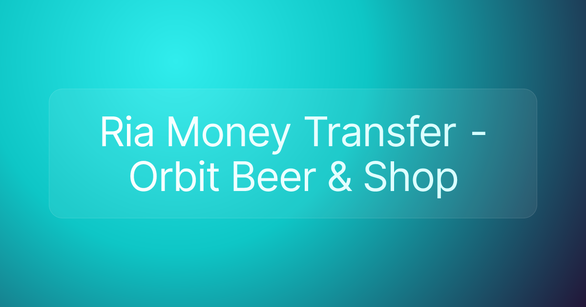Ria Money Transfer - Orbit Beer & Shop