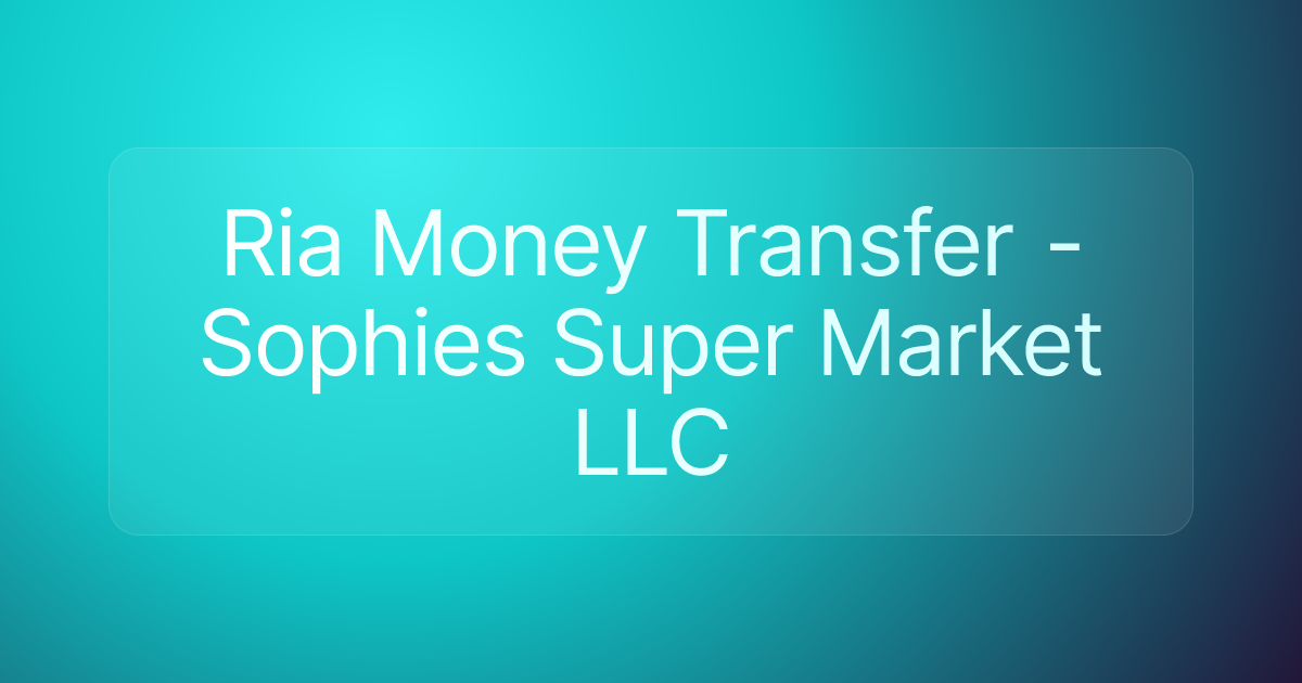 Ria Money Transfer - Sophies Super Market LLC