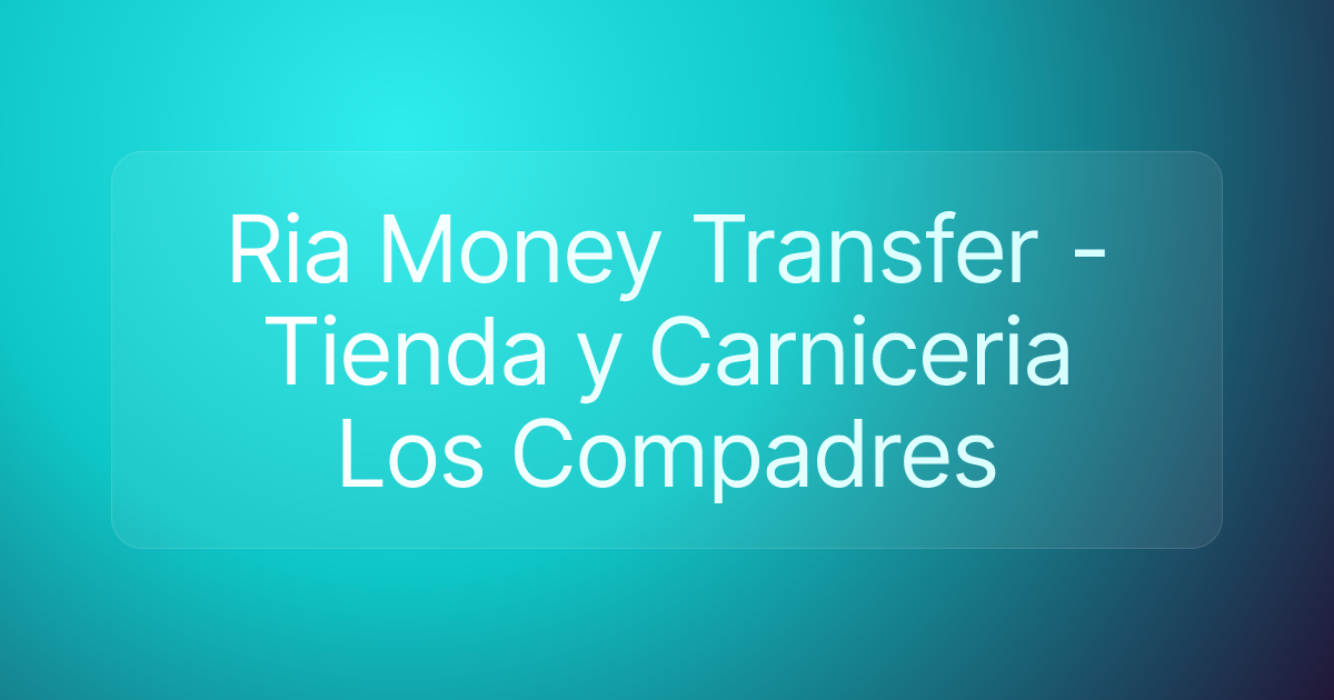 Ria Money Transfer - Tienda y Carniceria Los Compadres