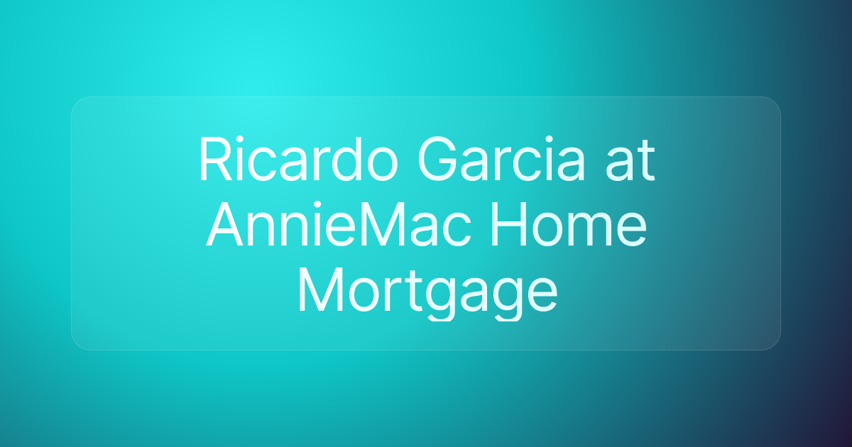 Ricardo Garcia at AnnieMac Home Mortgage