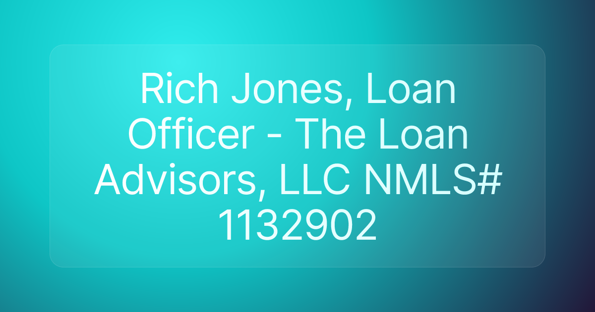 Rich Jones, Loan Officer - The Loan Advisors, LLC NMLS# 1132902