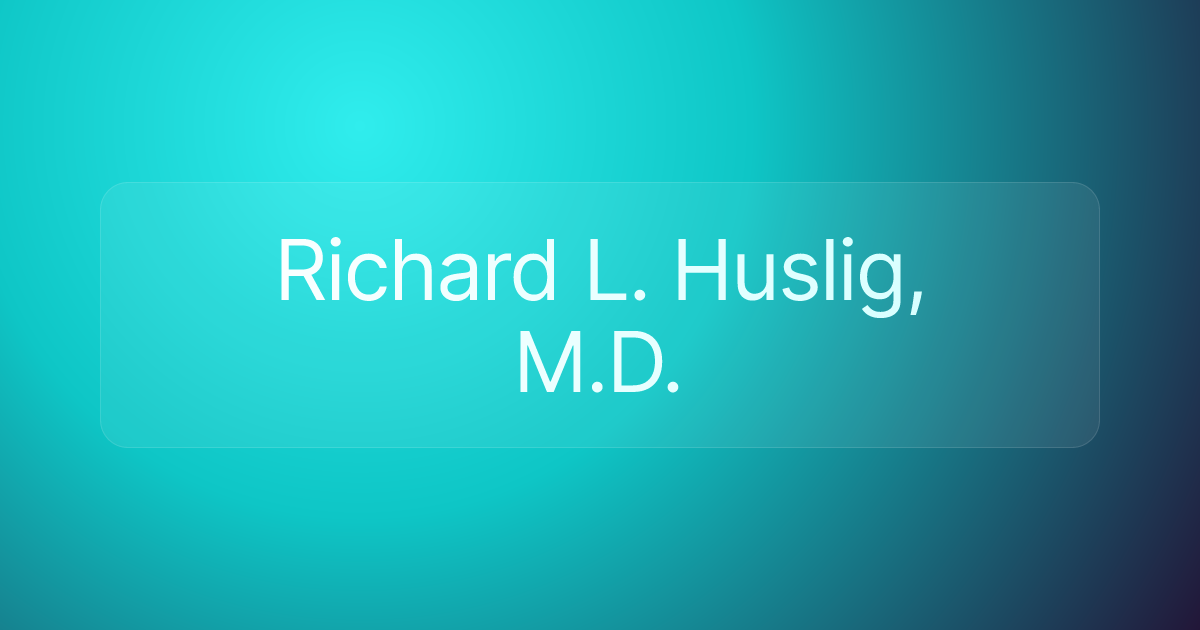 Richard L. Huslig, M.D.