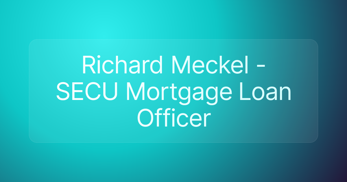 Richard Meckel - SECU Mortgage Loan Officer